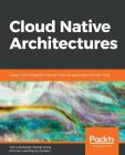 Cloud Native Architectures By Tom Laszewski, Kamal Arora, Erik Farr Cover Image