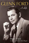 Glenn Ford: A Life (Wisconsin Film Studies) By Peter Ford, Patrick McGilligan (Foreword by) Cover Image
