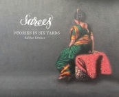 Sarees: Stories in Six Yards By Kalika Kekkar, Vaishali Bhat (Editor), Shilpa Deshpande (Designed by) Cover Image