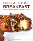 High-Altitude Breakfast: Sweet & Savory Baking at 5000 Feet and Above By Nicole Hampton Cover Image