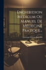 Enchiridion Medicum Ou Manuel De Médecine Pratique... Cover Image
