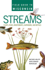 Field Guide to Wisconsin Streams: Plants, Fishes, Invertebrates, Amphibians, and Reptiles Cover Image