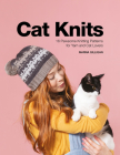 Cat Knits: 16 Pawsome Knitting Patterns for Yarn and Cat Lovers By Marna Gilligan Cover Image