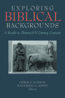 Exploring Biblical Backgrounds: A Reader in Historical and Literary Contexts By Derek S. Dodson (Editor), Katherine E. Smith (Editor) Cover Image