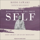 Discovering the True Self: Kodo Sawaki's Art of Zen Meditation By Kodo Sawaki, Arthur Braverman (Contribution by), David Shih (Read by) Cover Image