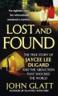 Lost and Found: The True Story of Jaycee Lee Dugard and the Abduction that Shocked the World By John Glatt Cover Image