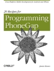 20 Recipes for Programming Phonegap: Cross-Platform Mobile Development for Android and iPhone Cover Image
