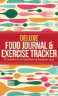 Deluxe Food Journal & Exercise Tracker: 12 weeks to a happier and healthier you By Habitually Healthy Cover Image