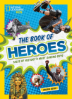 The Book of Heroes: Tales of History's Most Daring Dudes Cover Image