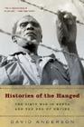 Histories of the Hanged: The Dirty War in Kenya and the End of Empire By David Anderson Cover Image
