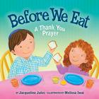 Before We Eat: A Thank You Prayer By Jacqueline Jules, Melissa Iwai (Illustrator) Cover Image