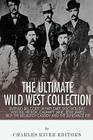 The Ultimate Wild West Collection: Buffalo Bill Cody, Wyatt Earp, Doc Holliday, Wild Bill Hickok, Calamity Jane, Jesse James, Billy the Kid, Butch Cas By Charles River Cover Image
