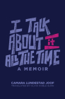 I Talk about It All the Time By Camara Lundestad Joof, Noble Olivia Gunn (Translated by), Monica L. Miller (Introduction by), Nana Osei-Kofi (Introduction by) Cover Image