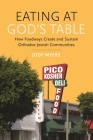 Eating at God's Table: How Foodways Create and Sustain Orthodox Jewish Communities By Jody Myers, Matt Goldish (Foreword by), Jane Myers (With) Cover Image