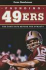 Founding 49ers: The Dark Days Before the Dynasty By Dave Newhouse Cover Image