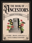 The Book of Ancestors: A Guide to Magic, Rituals, and Your Family History By Claire Goodchild Cover Image