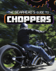 The Gearhead's Guide to Choppers By Lisa J. Amstutz Cover Image
