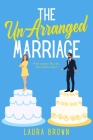 The Un-Arranged Marriage By Laura Brown Cover Image