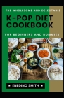 The Wholesome And Delectable K-POP Diet Cookbook For Beginners And Dummies Cover Image