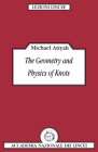 The Geometry and Physics of Knots (Lezioni Lincee) By Michael Atiyah Cover Image