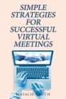 Simple Strategies for Successful Virtual Meetings By Natalie Smith Cover Image