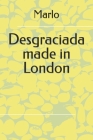 Desgraciada made in London By Marlo Marcos Cover Image