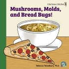 Mushrooms, Molds, and Bread Bugs! Cover Image