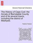 The History of Cape Cod: The Annals of Barnstable County and of Its Several Towns, Including the District of Mashpee. Cover Image