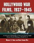 Hollywood War Films, 1937-1945: An Exhaustive Filmography of American Feature-Length Motion Pictures Relating to World War II By Michael S. Shull, David Edward Wilt Cover Image