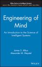 Engineering of Mind: An Introduction to the Science of Intelligent Systems By James S. Albus, Alexander M. Meystel Cover Image