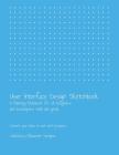 User Interface Design Sketchbook: A Planning Notebook for Ui Designers and Developers with Dot Grids.: Convert Your Ideas to Real World Products. By Character Designs Cover Image