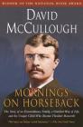 Mornings on Horseback: The Story of an Extraordinary Family, a Vanished Way of Life and the Unique Child Who Became Theodore Roosevelt By David McCullough Cover Image