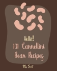 Hello! 101 Cannellini Bean Recipes: Best Cannellini Bean Cookbook Ever For Beginners [Homemade Tomato Sauce Recipe, Tomato Sauce Cookbook, Homemade Pa Cover Image