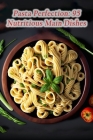 Pasta Perfection: 95 Nutritious Main Dishes By The Fresh Catch Umem Cover Image