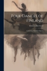 Folk-dances of Finland: Containing Sixty-five Dances By Elizabeth Burchenal Cover Image