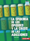 La Epidemia de Los Opioides Y La Crisis de Las Adicciones (the Opioid Epidemic and the Addiction Crisis) Cover Image