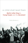 A Child Shall Lead Them PB: Martin Luther King Jr., Young People, and the Movement By Rufus Burrow Cover Image