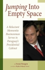 Jumping Into Empty Space: A Reluctant Mennonite Businessman Serves In Paraguay's Presidential Cabinet By Ernst Bergen Cover Image