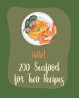 Hello! 200 Seafood for Two Recipes: Best Seafood for Two Cookbook Ever For Beginners [Book 1] By Mr Seafood, Mr Shea Cover Image