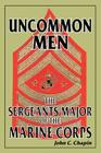 Uncommon Men: The Sergeants Major of the Marine Corps By John C. Chapin Cover Image
