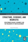 Structure, Evidence, and Heuristic: Evolutionary Biology, Economics, and the Philosophy of Their Relationship (Routledge Studies in the Philosophy of Science) By Armin W. Schulz Cover Image