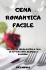 Cena Romantica Facile: 50 Ricette Per La Cucina a Casa Di Tutti I Giorni Semplici E Familiari By Meo Russo Cover Image