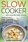 Slow Cooker -100% Gluten-Free Vegan: Irresistibly Good & Super Easy Gluten-Free Vegan Recipes for Slow Cooker By Karen Greenvang Cover Image