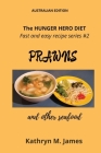 The HUNGER HERO DIET - Fast and easy recipe series #2: PRAWNS and other seafood By Kathryn M. James Cover Image