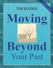 Moving Beyond Your Past Facilitator's Guide By Tim Sledge Cover Image