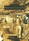 Shasta County (Images of America (Arcadia Publishing)) By Shasta Historical Society Cover Image