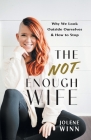 The Not-Enough Wife: Why We Look Outside Ourselves & How to Stop By Jolene Winn Cover Image