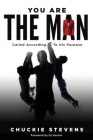 You Are The Man: Called According to His Purpose By Chuckie Stevens, Dj Horton (Foreword by) Cover Image