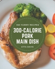 365 Yummy 300-Calorie Pork Main Dish Recipes: A Highly Recommended Yummy 300-Calorie Pork Main Dish Cookbook Cover Image
