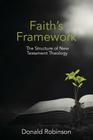 Faith's Framework: The Structure of New Testament Theology By Donald Robinson Cover Image